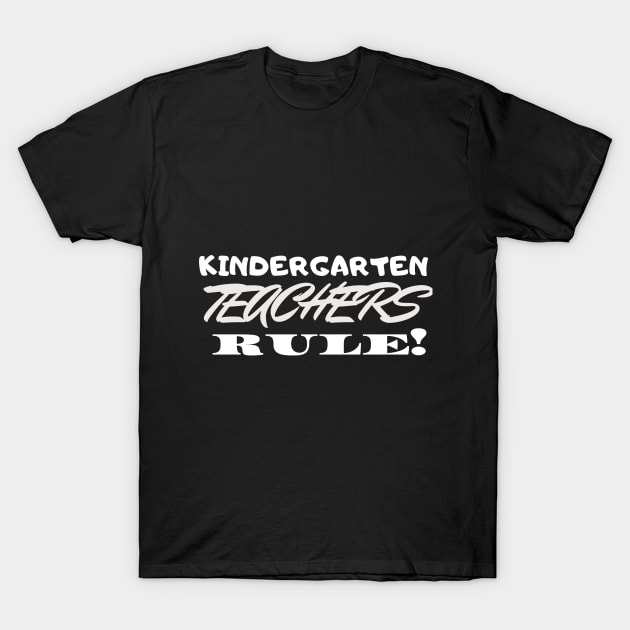 Kindergarten Teachers Rule! T-Shirt by playerpup